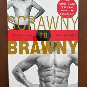 Scrawny To Brawny-The Complete Guide To Building Muscle The Natural Way Book